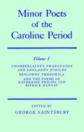 Minor Poets of the Caroline Period: Volume I: Chamberlayne's Pharonnida and England's Jubilee, Benlowe's Theophila and the Poems of Katherine Philips and Patrick Hannay