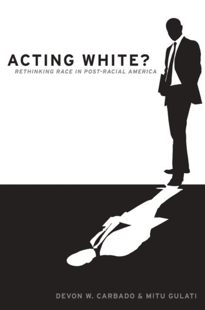 Mitu Gulati, Devon W. Carbado - Acting White?, E-bok
