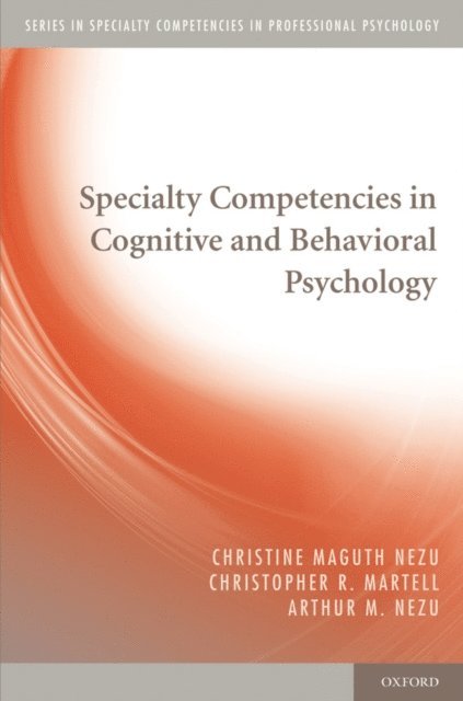 Arthur M. Nezu, Christopher R. Martell, Christine Maguth Nezu - Specialty Competencies in Cognitive and Behavioral Psychology, E-bok