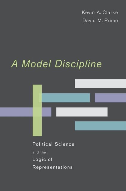David M. Primo, Kevin A. Clarke - Model Discipline, E-bok