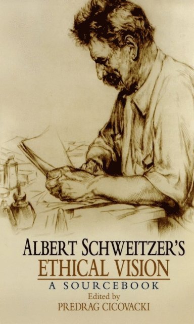 Predrag Cicovacki - Albert Schweitzer's Ethical Vision A Sourcebook, E-bok