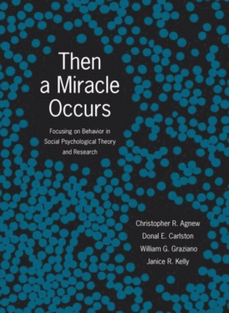 Janice R. Kelly, William G. Graziano, Donal E. Carlston, Christopher R. Agnew - Then A Miracle Occurs, E-bok