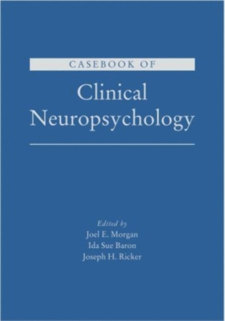 Joseph H. Ricker, Ida Sue Baron, Joel E. Morgan - Casebook of Clinical Neuropsychology, E-bok