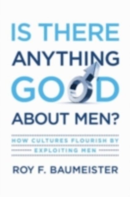 Roy F. Baumeister - Is There Anything Good About Men?, E-bok