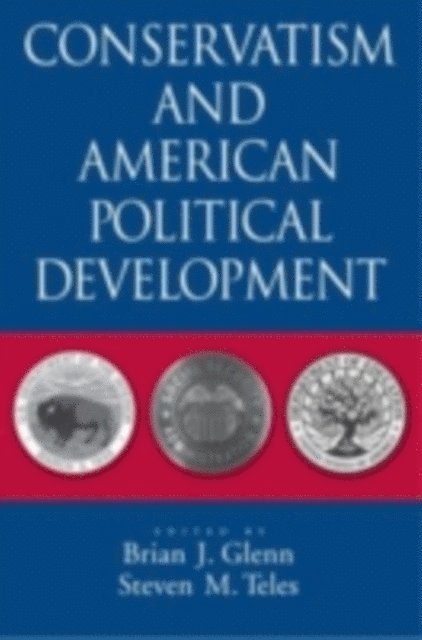 Steven M. Teles, Brian J. Glenn - Conservatism and American Political Development, E-bok