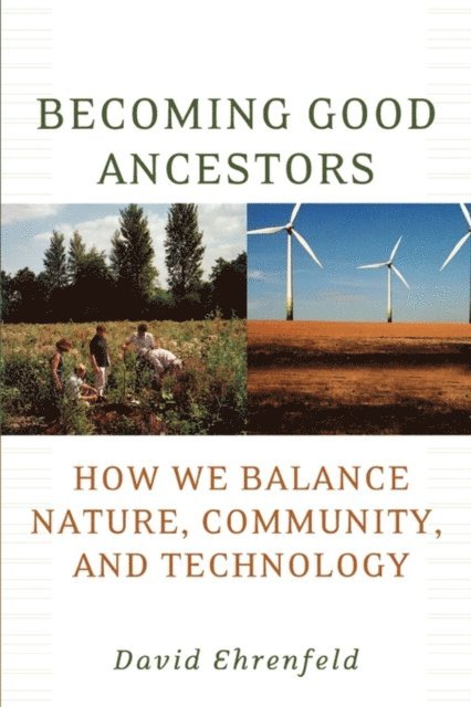 David Ehrenfeld - Becoming Good Ancestors, E-bok