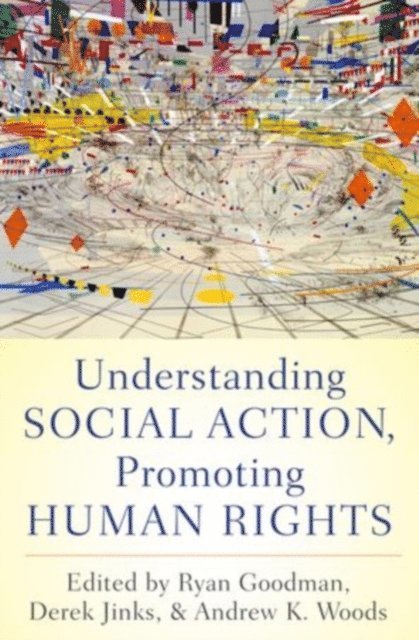 Andrew K. Woods, Derek Jinks, Ryan Goodman - Understanding Social Action, Promoting Human Rights, E-bok