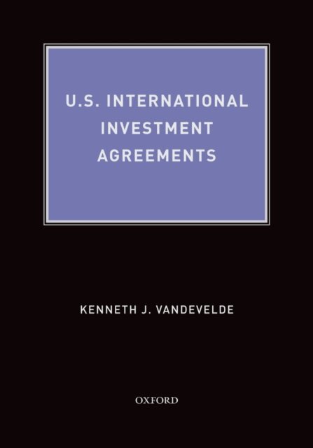 Kenneth J Vandevelde - U.S. International Investment Agreements, E-bok