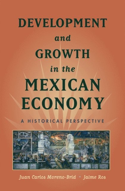 Jaime Ros, Juan Carlos Moreno-Brid - Development and Growth in the Mexican Economy, E-bok