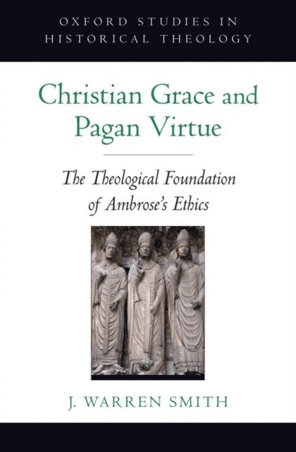 J. Warren Smith - Christian Grace and Pagan Virtue, E-bok