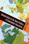 Globalization and the New Politics of Embedded Liberalism