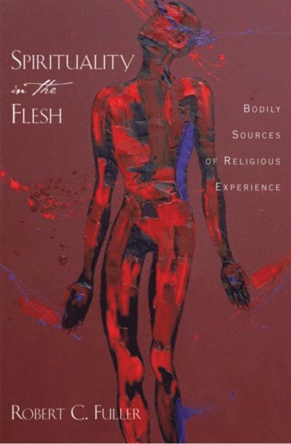 Robert C. Fuller - Spirituality in the Flesh, E-bok