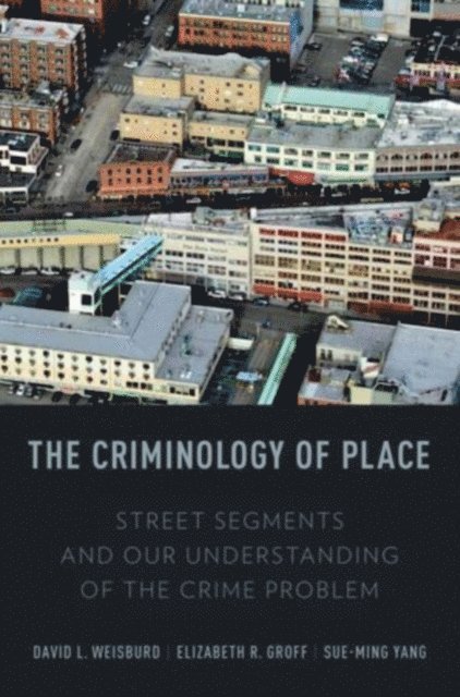 Sue-Ming Yang, Elizabeth R. Groff, David Weisburd - Criminology of Place, E-bok