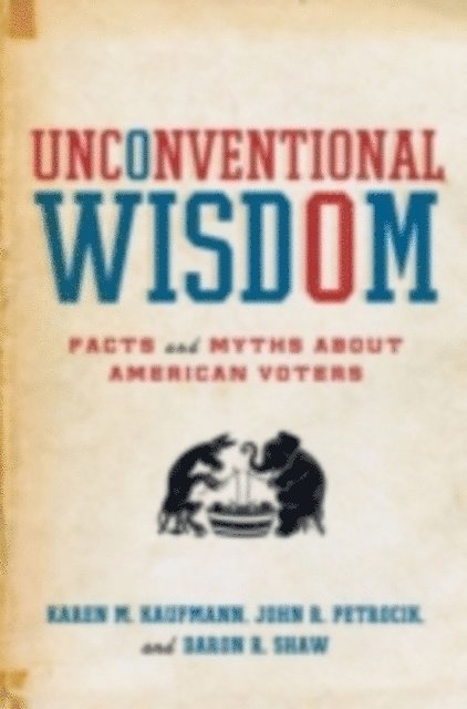Daron R. Shaw, John R. Petrocik, Karen M. Kaufmann - Unconventional Wisdom, E-bok