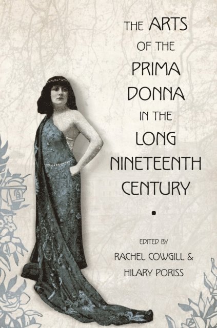 Hilary Poriss, Rachel Cowgill - Arts of the Prima Donna in the Long Nineteenth Century, E-bok