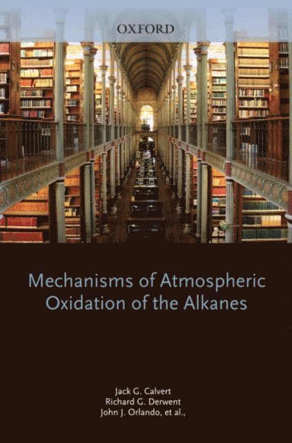 Timothy J Wallington, Geoffrey S Tyndall, John J Orlando, Richard G Derwent, Jack G Calvert - Mechanisms of Atmospheric Oxidation of the Alkanes, E-bok