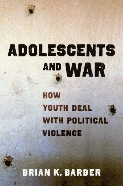 Brian K Barber - Adolescents and War, E-bok