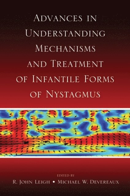 Michael W. Devereaux, R. John Leigh - Advances in Understanding Mechanisms and Treatment of Infantile Forms of Nystagmus, E-bok