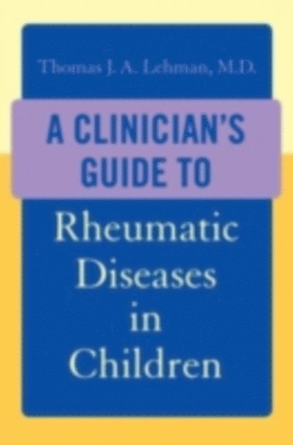 Thomas J.A. Lehman - Clinician's Guide to Rheumatic Diseases in Children, E-bok