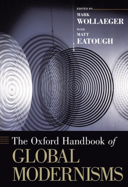 Mark Wollaeger - Oxford Handbook of Global Modernisms, E-bok