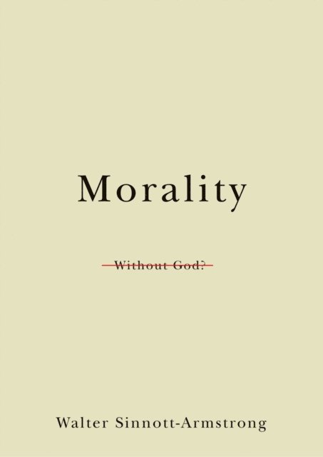 Walter Sinnott-Armstrong - Morality Without God?, E-bok