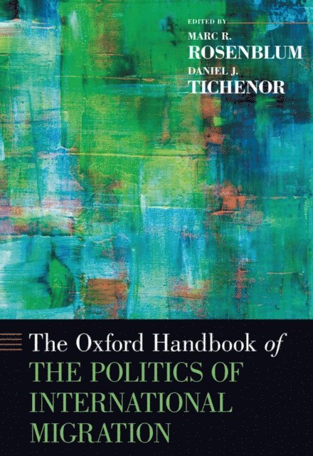 Daniel J. Tichenor, Marc R. Rosenblum - Oxford Handbook of the Politics of International Migration, E-bok
