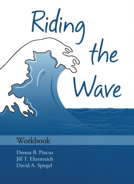 David A Spiegel, Jill T Ehrenreich, Donna B Pincus - Riding the Wave Workbook, E-bok