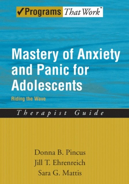 Sara G Mattis, Jill T. Ehrenreich, Donna B. Pincus - Mastery of Anxiety and Panic for Adolescents Riding the Wave, Therapist Guide, E-bok