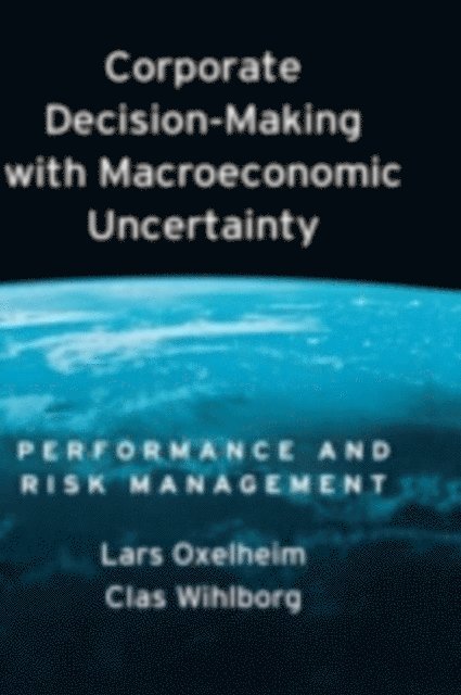Clas Wihlborg, Lars Oxelheim - Corporate Decision-Making with Macroeconomic Uncertainty, E-bok