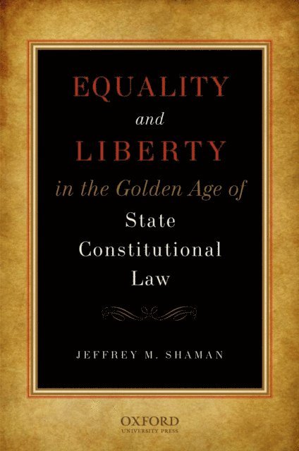 Jeffrey M Shaman - Equality and Liberty in the Golden Age of State Constitutional Law, E-bok