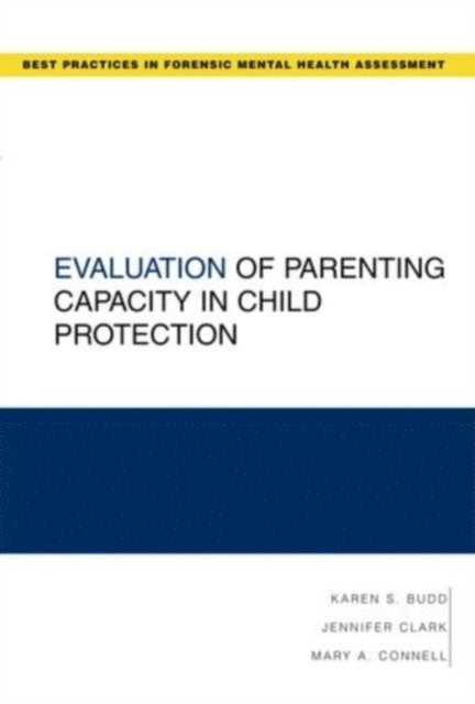 Jennifer R. Clark, Mary Connell, Karen S. Budd - Evaluation of Parenting Capacity in Child Protection, E-bok
