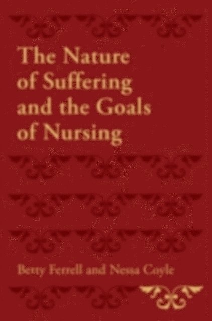 Nessa Coyle, Betty R. Ferrell - Nature of Suffering and the Goals of Nursing, E-bok