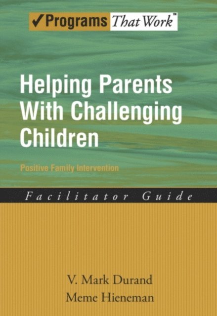 Meme Hieneman, V. Mark Durand - Helping Parents with Challenging Children Positive Family Intervention Facilitator Guide, E-bok