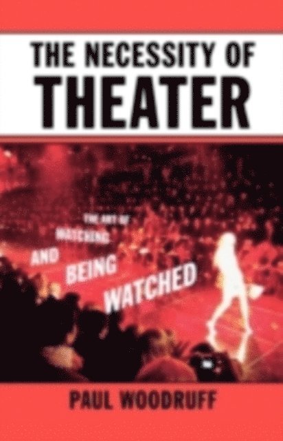 Paul Woodruff - Necessity of Theater, E-bok