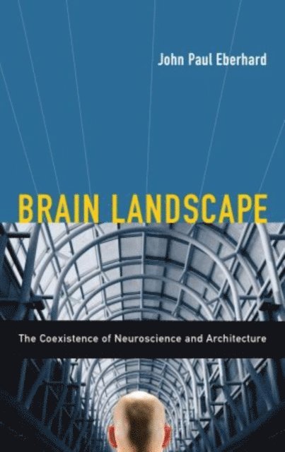 John P. Eberhard - Brain Landscape The Coexistence of Neuroscience and Architecture, E-bok