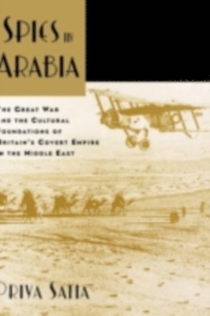 Priya Satia - Spies in Arabia, E-bok
