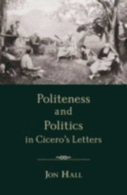 Jon Hall - Politeness and Politics in Cicero's Letters, E-bok