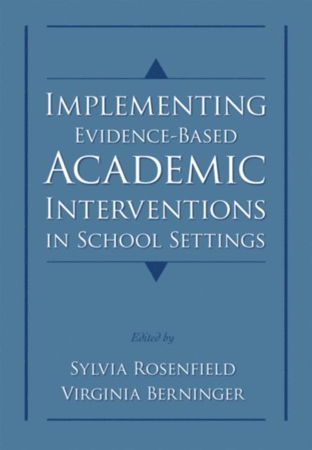 Virginia Wise Berninger, Sylvia Rosenfield - Implementing Evidence-Based Academic Interventions in School Settings, E-bok