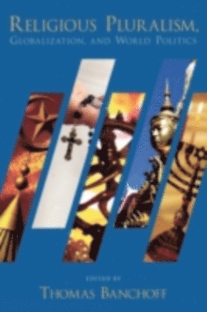 Thomas Banchoff - Religious Pluralism, Globalization, and World Politics, E-bok