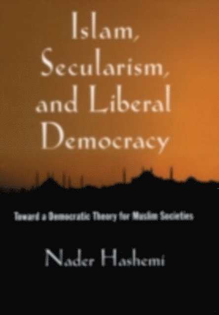 Nader Hashemi - Islam, Secularism, and Liberal Democracy, E-bok