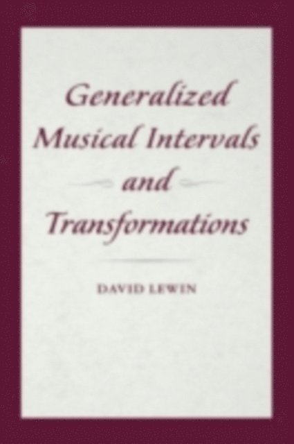 David Lewin - Generalized Musical Intervals and Transformations, E-bok