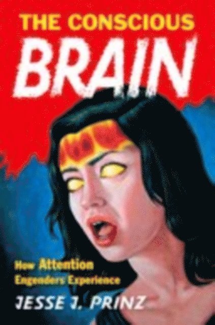 Jesse J. Prinz - Conscious Brain, E-bok