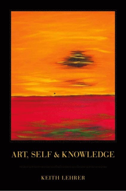 Keith Lehrer - Art, Self and Knowledge, E-bok