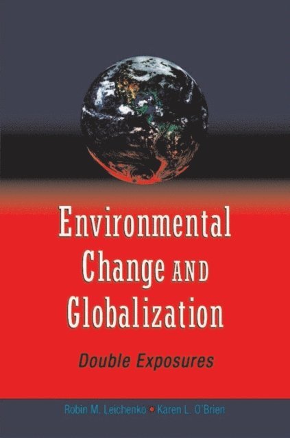 Karen O'Brien, Robin Leichenko - Environmental Change and Globalization: Double Exposures, E-bok