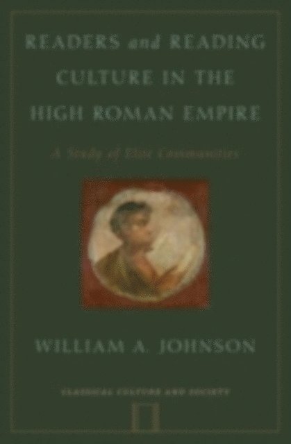William A. Johnson - Readers and Reading Culture in the High Roman Empire, E-bok