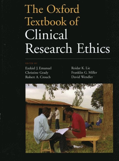 David D. Wendler, Franklin G. Miller, Reidar K. Lie, Robert A. Crouch, Christine C. Grady, Ezekiel J. Emanuel - Oxford Textbook of Clinical Research Ethics, E-bok