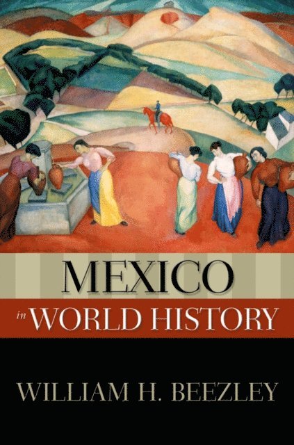 William H. Beezley - Mexico in World History, E-bok