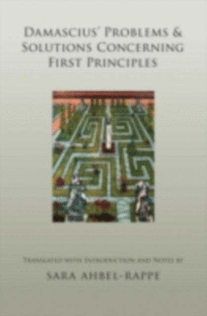 Sara Ahbel-Rappe - Damascius' Problems and Solutions Concerning First Principles, E-bok