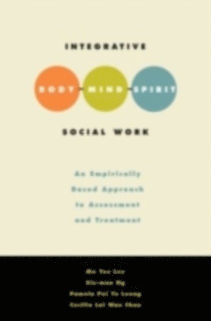 Pamela Leung, Cecilia Lai Wan Chan, Pamela Pui Yu Leung, Siu-Man Ng, Mo Yee Lee - Integrative Body-Mind-Spirit Social Work, E-bok