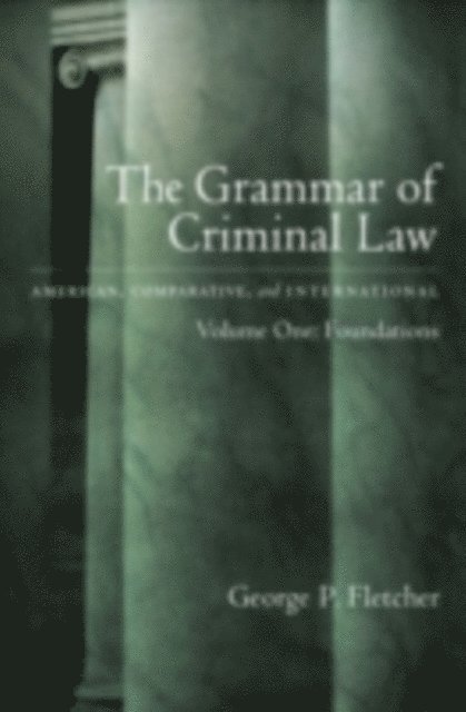 George P. Fletcher - Grammar of Criminal Law: American, Comparative, and International, E-bok